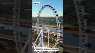 rep&oacute;rter beleza ao vivo a maior roda gigante do planeta est&aacute; no rio Pinheiros em S&atilde;o Paulo no Brasil