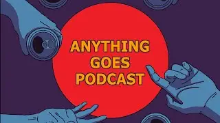 ANYTHING GOES PODCAST SEASON 6 / EPISODE 21