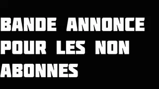 Bande annonce pour les non abonnés [Résumé de la chaine]