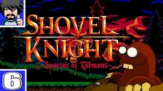 [Episode 6] SK Specter of Torment | BOUNCY MOLE KNIGHT!