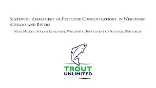 Statewide Assessment of Pesticide Concentrations  in Wisconsin Streams and Rivers with Mike Miller