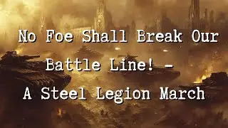 No Foe Shall Break Our Battle Line! - A Steel Legion March Song | Warhammer 40k Inspired Music