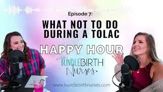 What NOT to do During a TOLAC | Episode 7| Happy Hour with Bundle Birth Nurses