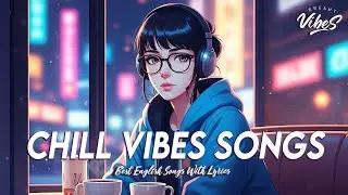 Chill Vibes Songs 🌈 Top 100 Chill Out Songs Playlist | All English Songs With Lyrics
