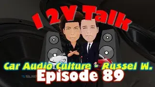 Car Audio Culture with Russel Wong - 12V Talk Episode 89