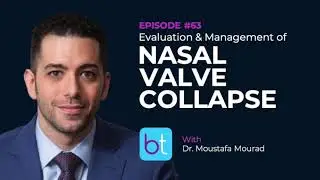 Evaluation & Management of Nasal Valve Collapse w/ Dr. Moustafa Mourad | BackTable ENT Ep. 63
