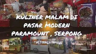 KULINER MALAM & JALAN-JALAN DI PASAR MODERN PARAMOUNT SERPONG || THE TOBING'S FAMILYY