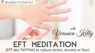 EFT aka Tapping to Reduce Stress, Anxiety or Fear Meditation with Veronica Kelly