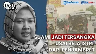 Suami Jadi Tersangka Usai Bela Istri Kejar Penjambret, Istri : Minta Keadilan Aparat Penegak Hukum