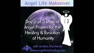 Episode 220: Day 2 of 5 Days of Angel Prayers for the Healing & Evolution of Humanity