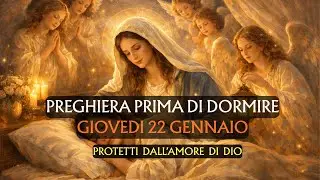 🙏Preghiera prima di Dormire GIOVEDI' 22 GENNAIO | Protetti dall'amore di Dio