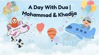 A Day With Dua | Daily Duas for Kids with Mohammed & Khadija#kidseducatio 