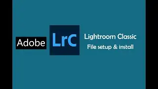 Lightroom Classic file set up & install For Window 7/8/10/11