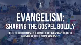 Evangelism: Sharing the Gospel Boldly | November 12, 2025 | Pastor Drew Rowley