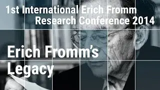 Erich Fromm&rsquo;s Legacy &ndash; Dr. Rainer Funk &ndash; 1st International Erich Fromm Research Conference 2014