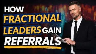 How to Build Trust and Referrals as a Fractional Leader