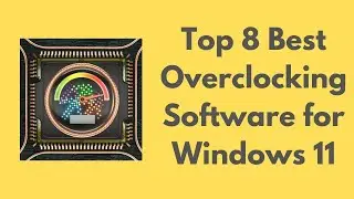 Top 8 Best Overclocking Software for Windows 11