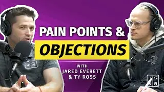 Addressing Pain Points and Handling Objections with Jared Everett and Ty Ross