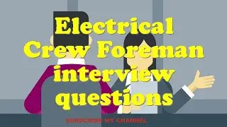Electrical Crew Foreman interview questions