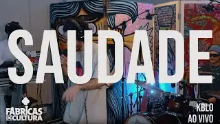 KBLO - SAUDADE (AO VIVO NA F&Aacute;BRICA DE CULTURA)