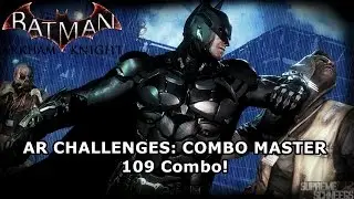 BATMAN ARKHAM KNIGHT - AR Challenges: Combo Master (109 Combo)
