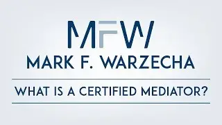 Mark F. Warzecha - What is a Certified Mediator?