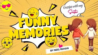 Sisters' Funniest Gossips & Laugh-Inducing Moments | A Vlog Full of Funny Stories || Neel Rehan