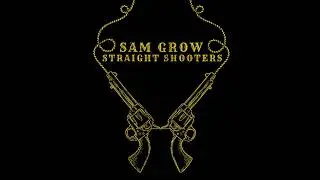 Straight Shooters - Sam Grow  (Official Audio)