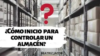 Pasos 👆🏼 para controlar un almac&eacute;n 🏭 desde cero 👷&zwj;♂️.