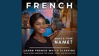 Learn French While Sleeping with Calm River Ambience: What's Your Name?, Pt. 7