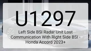 DTC U1297: Left Side BSI Radar Unit Lost Communication With Right Side BSI - Honda Accord 2023+