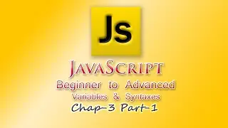 Javascript Tutorial | Beginner | Variables & Syntaxes | Chap-3 | Part-1