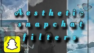 Top 10 aesthetic snapchat filters🔮🎟️🌧️