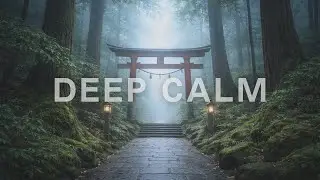 Deep Calm &ndash; Zen Ambient for Deep Focus | Japanese Meditation Music
