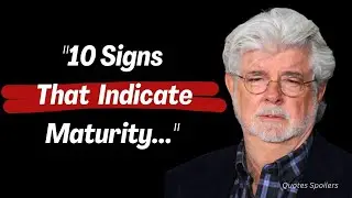 10 Signs That Indicate Maturity By George Lucas Quotes #georgelucas