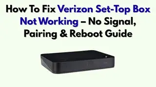Как исправить неработоспособность приставки Verizon: отсутствие сигнала, руководство по сопряжени...
