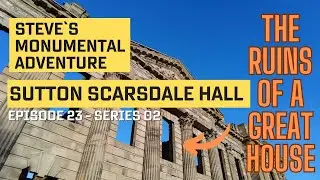 Sutton Scarsdale Hall - Derbyshire - The Ruins Of A Great hall - Monumental Tour 2022 E23 S02