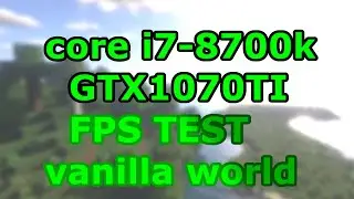 Minecraft i7-8700K GTX1070TI vanilla world FPS TEST