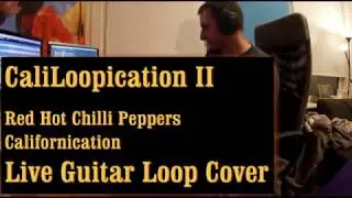 CaliforniLoopication II | Red Hot Chilli Peppers Californication Guitar Loop Cover