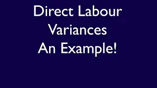 ACC406, Chapter 10, Video 5, Direct Labour Variances, An Example