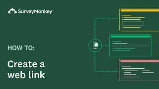 How&nbsp;to&nbsp;use&nbsp;the&nbsp;Web Link in&nbsp;SurveyMonkey