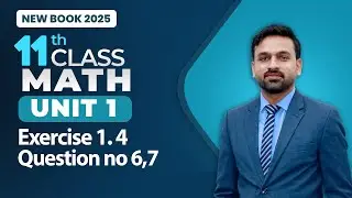 11th Class Math Unit 1 | Exercise 1.4 Question no 6,7 | Class 11th Math New Book 2025