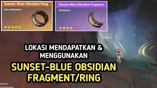 Lokasi Mendapatkan & Menggunakan SUNSET-BLUE OBSIDIAN FRAGMENT/RING Genshin Impact