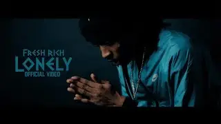 Fresh Rich - Lonely ( Official Video )