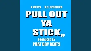 Pull Out Ya Stick