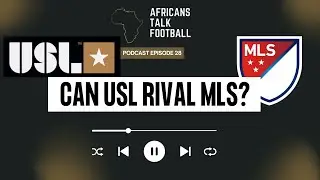 Can the USL Rival MLS? | A New Era for U.S. Soccer