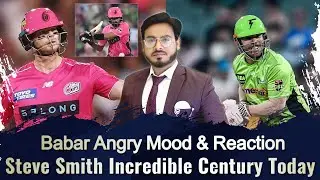 Babar Azam Angry Mood & Reaction l Steve Smith Incrdible Century In Chase l BBL
