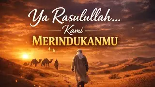 Ya Rasulullah, Kami Merindukanmu | Shalawat Penyejuk Hati & Penentram Jiwa