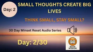 Day 2 Small Thoughts Create Big Lives