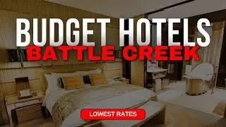 Best Budget Hotels in Battle Creek | Top 10 Hotels in Battle Creek